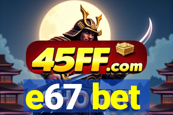 e67 bet